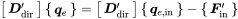 Start 1 By 1 Matrix 1st Row bold-italic upper D Subscript dir Superscript prime Baseline EndMatrix Start 1 By 1 Matrix 1st Row bold-italic q Subscript e Baseline EndMatrix equals Start 1 By 1 Matrix 1st Row bold-italic upper D Subscript dir Superscript prime Baseline EndMatrix Start 1 By 1 Matrix 1st Row bold-italic q Subscript e comma normal i normal n Baseline EndMatrix minus Start 1 By 1 Matrix 1st Row bold-italic upper F prime Subscript in EndMatrix