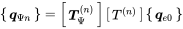 Start 1 By 1 Matrix 1st Row bold-italic q Subscript normal upper Psi n Baseline EndMatrix equals Start 1 By 1 Matrix 1st Row bold-italic upper T Subscript normal upper Psi Superscript left-parenthesis n right-parenthesis Baseline EndMatrix Start 1 By 1 Matrix 1st Row upper T Superscript left-parenthesis n right-parenthesis Baseline EndMatrix Start 1 By 1 Matrix 1st Row bold-italic q Subscript e Baseline 0 EndMatrix