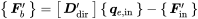 Start 1 By 1 Matrix 1st Row bold-italic upper F Subscript b Superscript prime Baseline EndMatrix equals Start 1 By 1 Matrix 1st Row bold-italic upper D Subscript dir Superscript prime Baseline EndMatrix Start 1 By 1 Matrix 1st Row bold-italic q Subscript e comma normal i normal n Baseline EndMatrix minus Start 1 By 1 Matrix 1st Row bold-italic upper F prime Subscript in EndMatrix