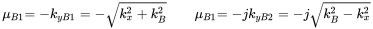 StartLayout 1st Row 1st Column mu Subscript upper B Baseline 1 2nd Column equals minus k Subscript y upper B Baseline 1 Baseline equals minus StartRoot k Subscript x Superscript 2 Baseline plus k Subscript upper B Superscript 2 Baseline EndRoot 3rd Column mu Subscript upper B Baseline 1 4th Column equals minus j k Subscript y upper B Baseline 2 Baseline equals minus j StartRoot k Subscript upper B Superscript 2 Baseline minus k Subscript x Superscript 2 Baseline EndRoot EndLayout