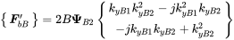 Start 1 By 1 Matrix 1st Row bold-italic upper F Subscript b upper B Superscript prime Baseline EndMatrix equals 2 upper B bold upper Psi Subscript upper B Baseline 2 Baseline StartBinomialOrMatrix k Subscript y upper B Baseline 1 Baseline k Subscript y upper B Baseline 2 Superscript 2 Baseline minus j k Subscript y upper B Baseline 1 Superscript 2 Baseline k Subscript y upper B Baseline 2 Baseline Choose minus j k Subscript y upper B Baseline 1 Baseline k Subscript y upper B Baseline 2 Baseline plus k Subscript y upper B Baseline 2 Superscript 2 EndBinomialOrMatrix