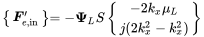 StartLayout 1st Row 1st Column Start 1 By 1 Matrix 1st Row bold-italic upper F prime Subscript e comma normal i normal n EndMatrix 2nd Column equals minus bold upper Psi Subscript upper L Baseline upper S StartBinomialOrMatrix minus 2 k Subscript x Baseline mu Subscript upper L Baseline Choose j left-parenthesis 2 k Subscript x Superscript 2 Baseline minus k Subscript x Superscript 2 Baseline right-parenthesis EndBinomialOrMatrix EndLayout