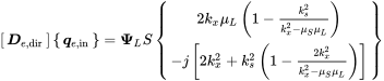 Start 1 By 1 Matrix 1st Row bold-italic upper D Subscript e comma normal d normal i normal r Baseline EndMatrix Start 1 By 1 Matrix 1st Row bold-italic q Subscript e comma normal i normal n Baseline EndMatrix equals bold upper Psi Subscript upper L Baseline upper S StartBinomialOrMatrix 2 k Subscript x Baseline mu Subscript upper L Baseline left-parenthesis 1 minus StartFraction k Subscript s Superscript 2 Baseline Over k Subscript x Superscript 2 Baseline minus mu Subscript upper S Baseline mu Subscript upper L Baseline EndFraction right-parenthesis Choose minus j left-bracket 2 k Subscript x Superscript 2 Baseline plus k Subscript s Superscript 2 Baseline left-parenthesis 1 minus StartFraction 2 k Subscript x Superscript 2 Baseline Over k Subscript x Superscript 2 Baseline minus mu Subscript upper S Baseline mu Subscript upper L Baseline EndFraction right-parenthesis right-bracket EndBinomialOrMatrix