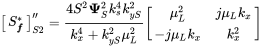 Start 1 By 1 Matrix 1st Row upper S Subscript f f Superscript asterisk EndMatrix double-prime Subscript upper S Baseline 2 Baseline equals StartFraction 4 upper S squared bold upper Psi Subscript upper S Superscript 2 Baseline k Subscript s Superscript 4 Baseline k Subscript y upper S Superscript 2 Baseline Over k Subscript x Superscript 4 Baseline plus k Subscript y upper S Superscript 2 Baseline mu Subscript upper L Superscript 2 Baseline EndFraction Start 2 By 2 Matrix 1st Row 1st Column mu Subscript upper L Superscript 2 Baseline 2nd Column j mu Subscript upper L Baseline k Subscript x Baseline 2nd Row 1st Column minus j mu Subscript upper L Baseline k Subscript x Baseline 2nd Column k Subscript x Superscript 2 EndMatrix