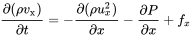 StartFraction partial-differential left-parenthesis rho v Subscript normal x Baseline right-parenthesis Over partial-differential t EndFraction equals minus StartFraction partial-differential left-parenthesis rho u Subscript x Superscript 2 Baseline right-parenthesis Over partial-differential x EndFraction minus StartFraction partial-differential upper P Over partial-differential x EndFraction plus f Subscript x