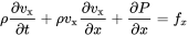 rho StartFraction partial-differential v Subscript normal x Baseline Over partial-differential t EndFraction plus rho v Subscript normal x Baseline StartFraction partial-differential v Subscript normal x Baseline Over partial-differential x EndFraction plus StartFraction partial-differential upper P Over partial-differential x EndFraction equals f Subscript x