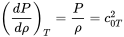 left-parenthesis StartFraction d upper P Over d rho EndFraction right-parenthesis Subscript upper T Baseline equals StartFraction upper P Over rho EndFraction equals c Subscript 0 upper T Superscript 2