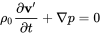 rho 0 StartFraction partial-differential bold v prime Over partial-differential t EndFraction plus nabla p equals 0