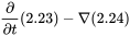 StartFraction partial-differential Over partial-differential t EndFraction left-parenthesis 2.23 right-parenthesis minus nabla left-parenthesis 2.24 right-parenthesis