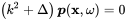 left-parenthesis k squared plus normal upper Delta right-parenthesis bold-italic p left-parenthesis bold x comma omega right-parenthesis equals 0