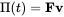 normal upper Pi left-parenthesis t right-parenthesis equals bold upper F bold v