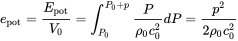 e Subscript normal p normal o normal t Baseline equals StartFraction upper E Subscript normal p normal o normal t Baseline Over upper V 0 EndFraction equals integral Subscript upper P 0 Superscript upper P 0 plus p Baseline StartFraction upper P Over rho 0 c 0 squared EndFraction d upper P equals StartFraction p squared Over 2 rho 0 c 0 squared EndFraction