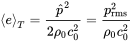 mathematical left-angle e mathematical right-angle Subscript upper T Baseline equals StartFraction ModifyingAbove p With caret squared Over 2 rho 0 c 0 squared EndFraction equals StartFraction p Subscript normal r normal m normal s Superscript 2 Baseline Over rho 0 c 0 squared EndFraction