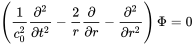 left-parenthesis StartFraction 1 Over c 0 squared EndFraction StartFraction partial-differential squared Over partial-differential t squared EndFraction minus StartFraction 2 Over r EndFraction StartFraction partial-differential Over partial-differential r EndFraction minus StartFraction partial-differential squared Over partial-differential r squared EndFraction right-parenthesis normal upper Phi equals 0