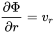 StartFraction partial-differential normal upper Phi Over partial-differential r EndFraction equals v Subscript r