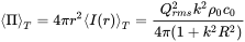 mathematical left-angle normal upper Pi mathematical right-angle Subscript upper T Baseline equals 4 pi r squared mathematical left-angle upper I left-parenthesis r right-parenthesis mathematical right-angle Subscript upper T Baseline equals StartFraction upper Q Subscript r m s Superscript 2 Baseline k squared rho 0 c 0 Over 4 pi left-parenthesis 1 plus k squared upper R squared right-parenthesis EndFraction