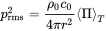 p Subscript normal r normal m normal s Superscript 2 Baseline equals StartFraction rho 0 c 0 Over 4 pi r squared EndFraction mathematical left-angle normal upper Pi mathematical right-angle Subscript upper T