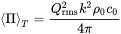 mathematical left-angle normal upper Pi mathematical right-angle Subscript upper T Baseline equals StartFraction upper Q Subscript rms Superscript 2 Baseline k squared rho 0 c 0 Over 4 pi EndFraction