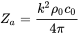 upper Z Subscript a Baseline equals StartFraction k squared rho 0 c 0 Over 4 pi EndFraction