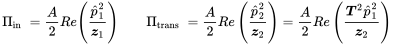 StartLayout 1st Row 1st Column normal upper Pi Subscript in 2nd Column equals StartFraction upper A Over 2 EndFraction upper R e left-parenthesis StartFraction ModifyingAbove p With caret Subscript 1 Superscript 2 Baseline Over bold-italic z 1 EndFraction right-parenthesis 3rd Column normal upper Pi Subscript trans 4th Column StartFraction upper A Over 2 EndFraction upper R e left-parenthesis StartFraction ModifyingAbove p With caret Subscript 2 Superscript 2 Baseline Over bold-italic z 2 EndFraction right-parenthesis equals StartFraction upper A Over 2 EndFraction upper R e left-parenthesis StartFraction bold-italic upper T squared ModifyingAbove p With caret Subscript 1 Superscript 2 Baseline Over bold-italic z 2 EndFraction right-parenthesis EndLayout