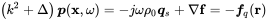 left-parenthesis k squared plus normal upper Delta right-parenthesis bold-italic p left-parenthesis bold x comma omega right-parenthesis equals minus j omega rho 0 bold-italic q Subscript s Baseline plus nabla bold f equals minus bold-italic f Subscript q Baseline left-parenthesis bold r right-parenthesis