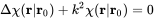 normal upper Delta chi left-parenthesis bold r vertical-bar bold r 0 right-parenthesis plus k squared chi left-parenthesis bold r vertical-bar bold r 0 right-parenthesis equals 0