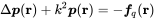 normal upper Delta bold-italic p left-parenthesis bold r right-parenthesis plus k squared bold-italic p left-parenthesis bold r right-parenthesis equals minus bold-italic f Subscript q Baseline left-parenthesis bold r right-parenthesis