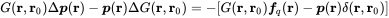 upper G left-parenthesis bold r comma bold r 0 right-parenthesis normal upper Delta bold-italic p left-parenthesis bold r right-parenthesis minus bold-italic p left-parenthesis bold r right-parenthesis normal upper Delta upper G left-parenthesis bold r comma bold r 0 right-parenthesis equals minus left-bracket upper G left-parenthesis bold r comma bold r 0 right-parenthesis bold-italic f Subscript q Baseline left-parenthesis bold r right-parenthesis minus bold-italic p left-parenthesis bold r right-parenthesis delta left-parenthesis bold r comma bold r 0 right-parenthesis right-bracket