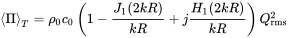 mathematical left-angle normal upper Pi mathematical right-angle Subscript upper T Baseline equals rho 0 c 0 left-parenthesis 1 minus StartFraction upper J 1 left-parenthesis 2 k upper R right-parenthesis Over k upper R EndFraction plus j StartFraction upper H 1 left-parenthesis 2 k upper R right-parenthesis Over k upper R EndFraction right-parenthesis upper Q Subscript rms Superscript 2