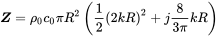 bold-italic upper Z equals rho 0 c 0 pi upper R squared left-parenthesis one-half left-parenthesis 2 k upper R right-parenthesis squared plus j StartFraction 8 Over 3 pi EndFraction k upper R right-parenthesis