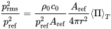 StartFraction p Subscript normal r normal m normal s Superscript 2 Baseline Over p Subscript ref Superscript 2 Baseline EndFraction equals StartFraction rho 0 c 0 Over p Subscript ref Superscript 2 Baseline upper A Subscript ref Baseline EndFraction StartFraction upper A Subscript ref Baseline Over 4 pi r squared EndFraction mathematical left-angle normal upper Pi mathematical right-angle Subscript upper T