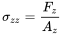 StartLayout 1st Row sigma Subscript z z Baseline equals StartFraction upper F Subscript z Baseline Over upper A Subscript z Baseline EndFraction EndLayout