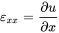 epsilon Subscript x x Baseline equals StartFraction partial-differential u Over partial-differential x EndFraction