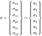 sigma equals Start 6 By 1 Matrix 1st Row sigma Subscript x x Baseline 2nd Row sigma Subscript y y Baseline 3rd Row sigma Subscript z z Baseline 4th Row sigma Subscript y z Baseline 5th Row sigma Subscript x z Baseline 6th Row sigma Subscript x y Baseline EndMatrix equals Start 6 By 1 Matrix 1st Row sigma 1 2nd Row sigma 2 3rd Row sigma 3 4th Row sigma 4 5th Row sigma 5 6th Row sigma 6 EndMatrix