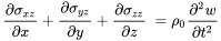 StartLayout 1st Row 1st Column StartFraction partial-differential sigma Subscript x z Baseline Over partial-differential x EndFraction plus StartFraction partial-differential sigma Subscript y z Baseline Over partial-differential y EndFraction plus StartFraction partial-differential sigma Subscript z z Baseline Over partial-differential z EndFraction 2nd Column equals rho 0 StartFraction partial-differential squared w Over partial-differential t squared EndFraction EndLayout