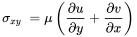 StartLayout 1st Row 1st Column sigma Subscript x y 2nd Column equals 3rd Column mu left-parenthesis StartFraction partial-differential u Over partial-differential y EndFraction plus StartFraction partial-differential v Over partial-differential x EndFraction right-parenthesis EndLayout