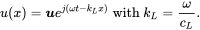 u left-parenthesis x right-parenthesis equals bold-italic u e Superscript j left-parenthesis omega t minus k Super Subscript upper L Superscript x right-parenthesis Baseline with k Subscript upper L Baseline equals StartFraction omega Over c Subscript upper L Baseline EndFraction period