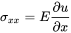 sigma Subscript x x Baseline equals upper E StartFraction partial-differential u Over partial-differential x EndFraction