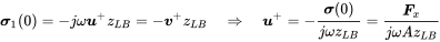 bold-italic sigma 1 left-parenthesis 0 right-parenthesis equals minus j omega bold-italic u Superscript plus Baseline z Subscript upper L upper B Baseline equals minus bold-italic v Superscript plus Baseline z Subscript upper L upper B Baseline right double arrow bold-italic u Superscript plus Baseline equals minus StartFraction bold-italic sigma left-parenthesis 0 right-parenthesis Over j omega z Subscript upper L upper B Baseline EndFraction equals StartFraction bold-italic upper F Subscript x Baseline Over j omega upper A z Subscript upper L upper B Baseline EndFraction