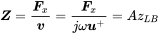 bold-italic upper Z equals StartFraction bold-italic upper F Subscript x Baseline Over bold-italic v EndFraction equals StartFraction bold-italic upper F Subscript x Baseline Over j omega bold-italic u Superscript plus Baseline EndFraction equals upper A z Subscript upper L upper B