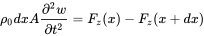 rho 0 d x upper A StartFraction partial-differential squared w Over partial-differential t squared EndFraction equals upper F Subscript z Baseline left-parenthesis x right-parenthesis minus upper F Subscript z Baseline left-parenthesis x plus d x right-parenthesis