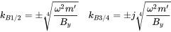 k Subscript upper B Baseline 1 slash 2 Baseline equals plus-or-minus RootIndex 4 StartRoot StartFraction omega squared m prime Over upper B Subscript y Baseline EndFraction EndRoot k Subscript upper B Baseline 3 slash 4 Baseline equals plus-or-minus j RootIndex 4 StartRoot StartFraction omega squared m prime Over upper B Subscript y Baseline EndFraction EndRoot