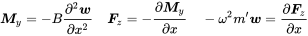 bold-italic upper M Subscript y Baseline equals minus upper B StartFraction partial-differential squared bold-italic w Over partial-differential x squared EndFraction bold-italic upper F Subscript z Baseline equals minus StartFraction partial-differential bold-italic upper M Subscript y Baseline Over partial-differential x EndFraction minus omega squared m prime bold-italic w equals StartFraction partial-differential bold-italic upper F Subscript z Baseline Over partial-differential x EndFraction