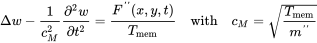 normal upper Delta w minus StartFraction 1 Over c Subscript upper M Superscript 2 Baseline EndFraction StartFraction partial-differential squared w Over partial-differential t squared EndFraction equals StartFraction upper F double-prime left-parenthesis x comma y comma t right-parenthesis Over upper T Subscript mem Baseline EndFraction with c Subscript upper M Baseline equals StartRoot StartFraction upper T Subscript mem Baseline Over m double-prime EndFraction EndRoot