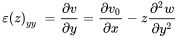 StartLayout 1st Row 1st Column epsilon left-parenthesis z right-parenthesis Subscript y y 2nd Column StartFraction partial-differential v Over partial-differential y EndFraction equals StartFraction partial-differential v 0 Over partial-differential x EndFraction minus z StartFraction partial-differential squared w Over partial-differential y squared EndFraction EndLayout