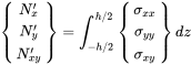 Start 3 By 1 Matrix 1st Row upper N Subscript x Superscript prime Baseline 2nd Row upper N Subscript y Superscript prime Baseline 3rd Row upper N Subscript x y Superscript prime Baseline EndMatrix equals integral Subscript negative h slash 2 Superscript h slash 2 Baseline Start 3 By 1 Matrix 1st Row sigma Subscript x x Baseline 2nd Row sigma Subscript y y Baseline 3rd Row sigma Subscript x y Baseline EndMatrix d z