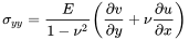 StartLayout 1st Row sigma Subscript y y Baseline equals StartFraction upper E Over 1 minus nu squared EndFraction left-parenthesis StartFraction partial-differential v Over partial-differential y EndFraction plus nu StartFraction partial-differential u Over partial-differential x EndFraction right-parenthesis EndLayout