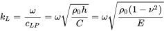 k Subscript upper L Baseline equals StartFraction omega Over c Subscript upper L upper P Baseline EndFraction equals omega StartRoot StartFraction rho 0 h Over upper C EndFraction EndRoot equals omega StartRoot StartFraction rho 0 left-parenthesis 1 minus nu squared right-parenthesis Over upper E EndFraction EndRoot