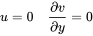 u equals 0 StartFraction partial-differential v Over partial-differential y EndFraction equals 0