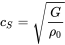 c Subscript upper S Baseline equals StartRoot StartFraction upper G Over rho 0 EndFraction EndRoot